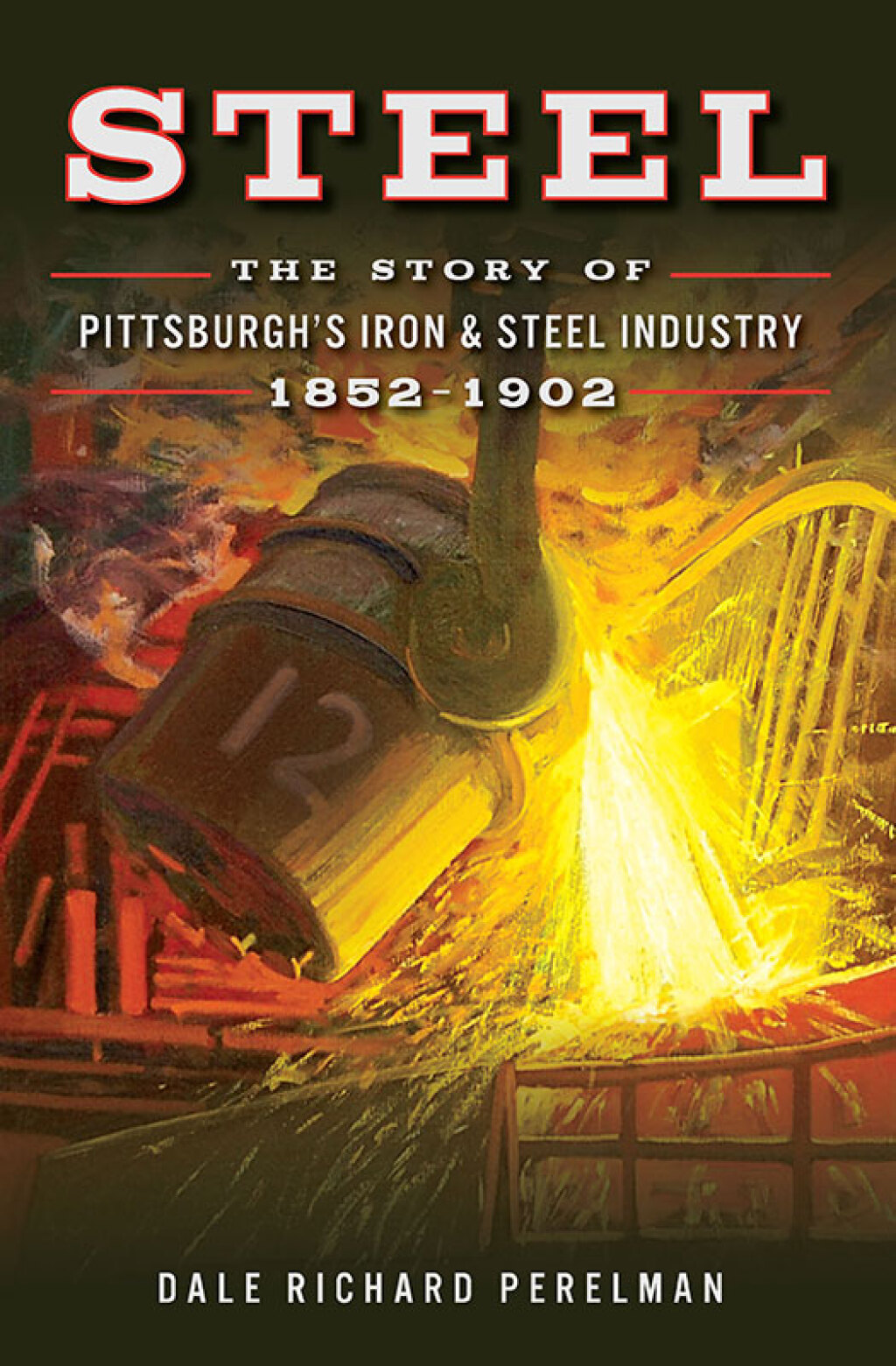 Steel The Story of Pittsburgh's Iron & Steel Industry, 1852â€“1902 - (PDF/EPUB Version)