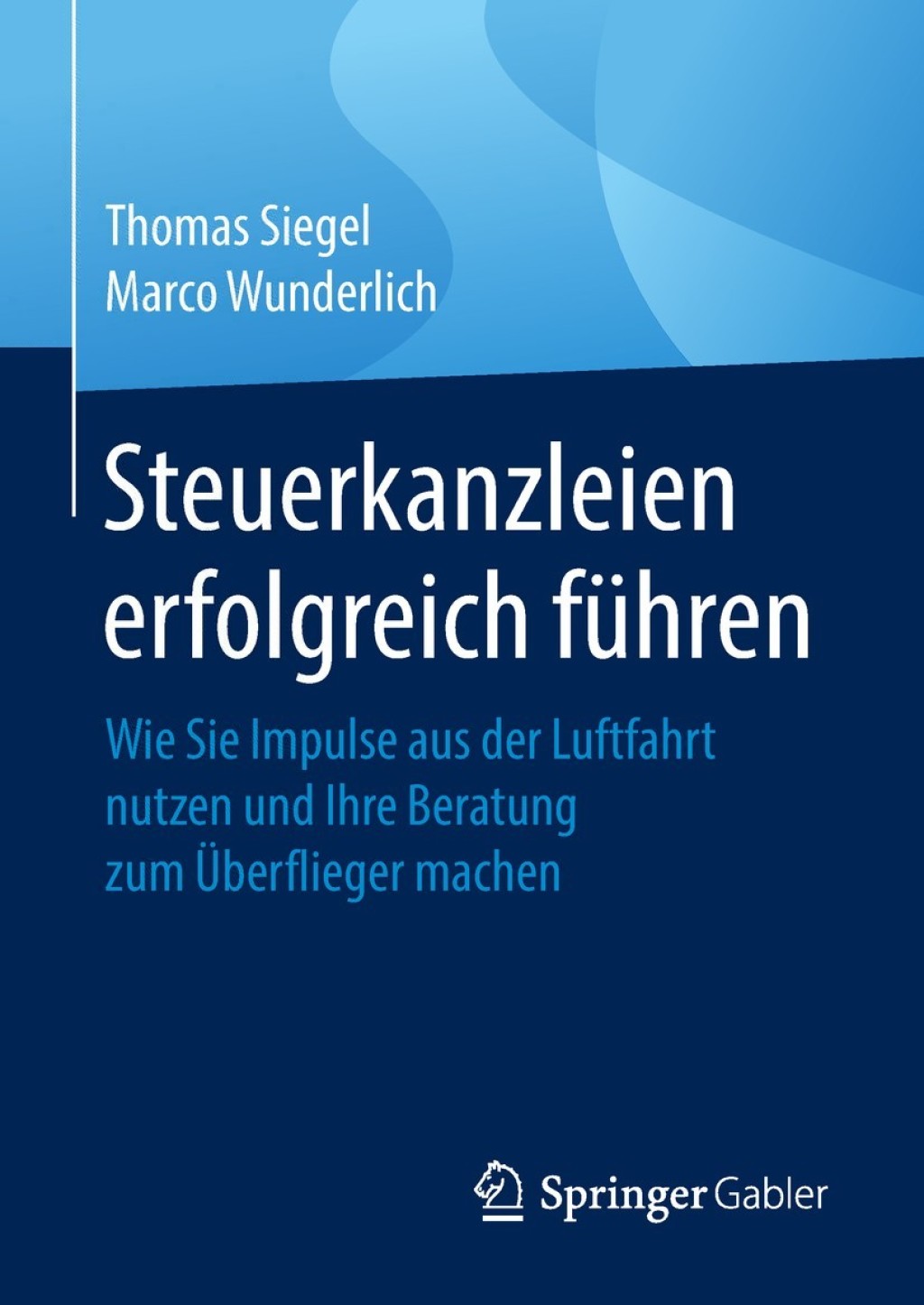 Steuerkanzleien erfolgreich fÃ¼hren Wie Sie Impulse aus der Luftfahrt nutzen und Ihre Beratung zum Ãœberflieger machen - (PDF/EPUB Version)