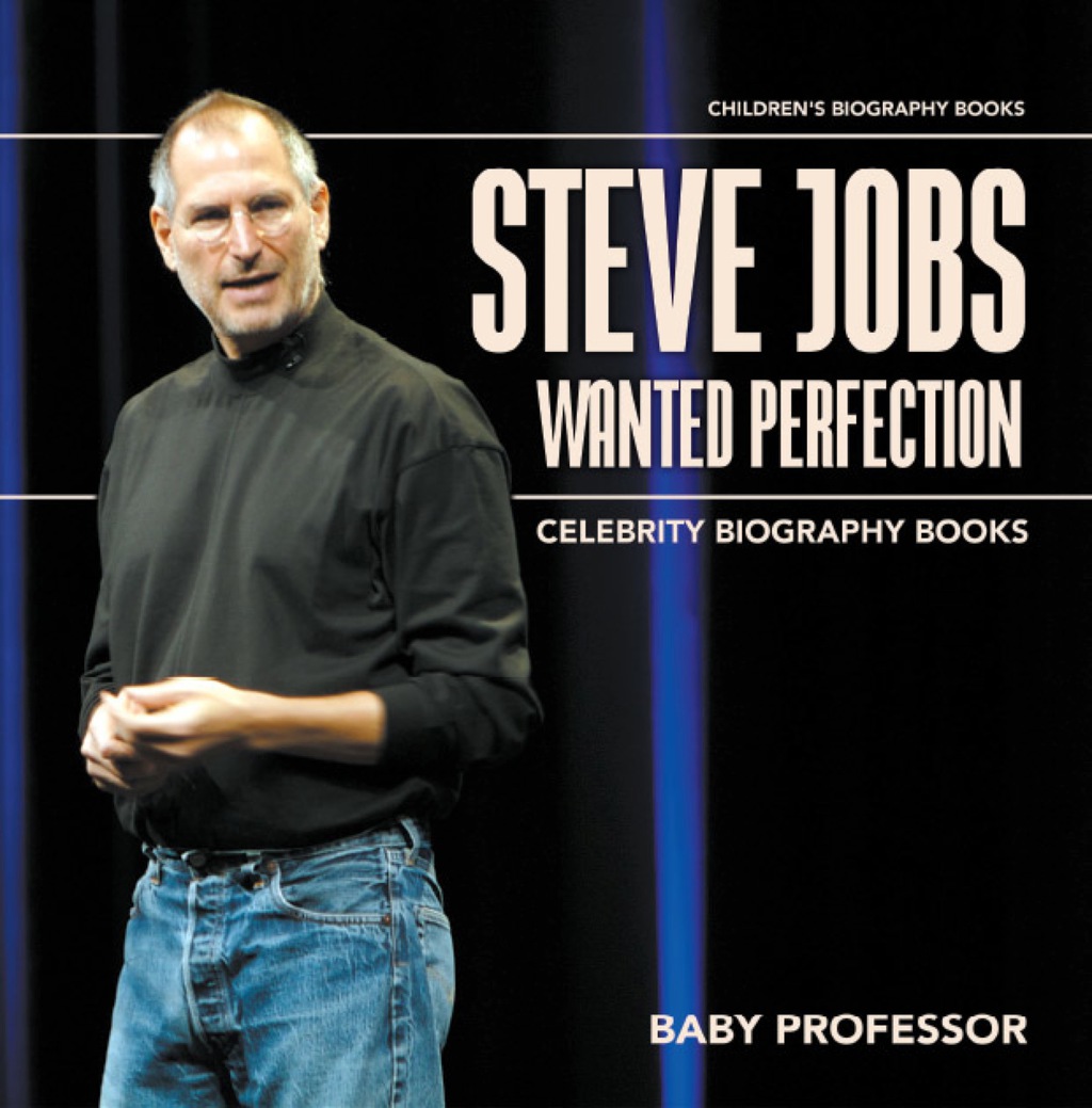 Steve Jobs Wanted Perfection - Celebrity Biography Books | Children's Biography Books - (PDF/EPUB Version)