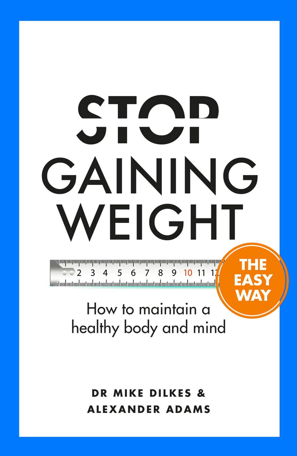Stop Gaining Weight The Easy Way How to maintain a healthy body and mind - (PDF/EPUB Version)