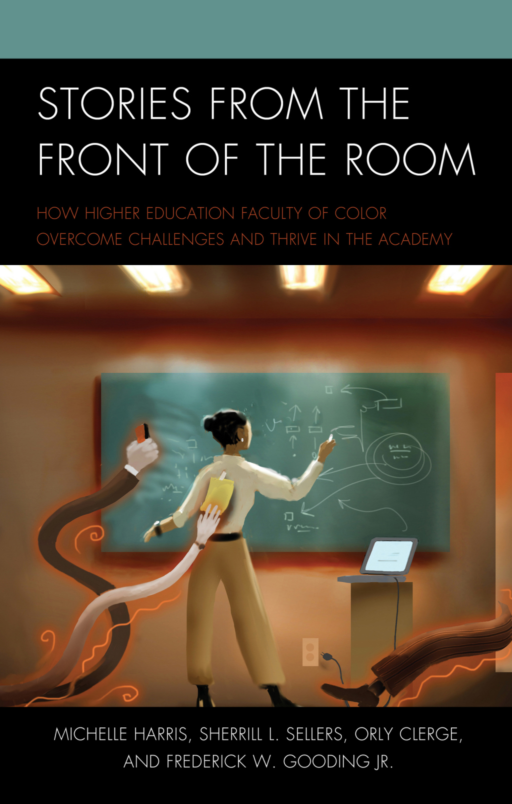 Stories from the Front of the Room How Higher Education Faculty of Color Overcome Challenges and Thrive in the Academy - (PDF/EPUB Version)