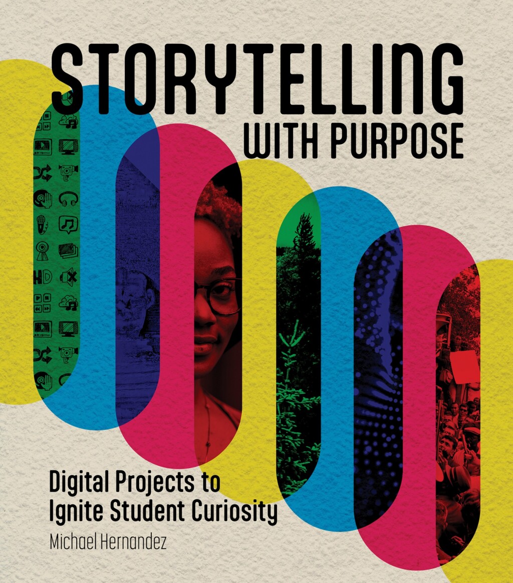 Storytelling With Purpose Digital Projects to Ignite Student Curiosity - (PDF/EPUB Version)