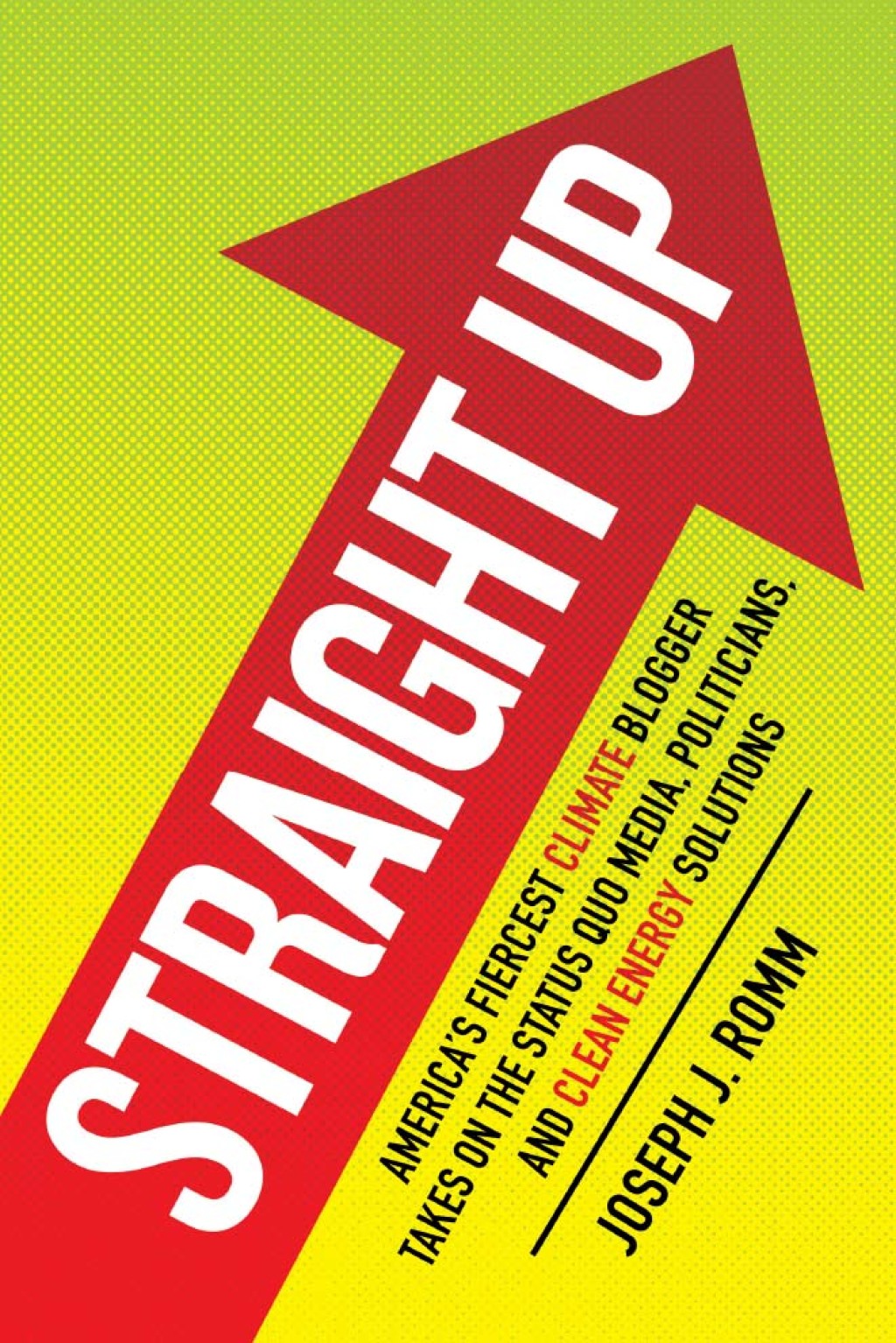 Straight Up America's Fiercest Climate Blogger Takes on the Status Quo Media, Politicians, and Clean Energy Solutions - (PDF/EPUB Version)