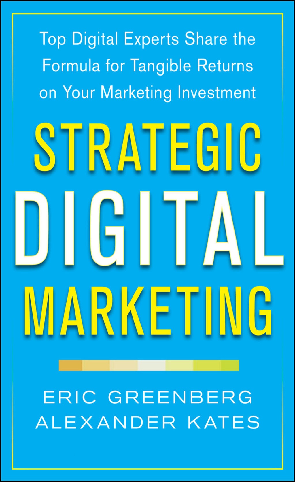 Strategic Digital Marketing: Top Digital Experts Share the Formula for Tangible Returns on Your Marketing Investment 1st Edition - (PDF/EPUB Version)