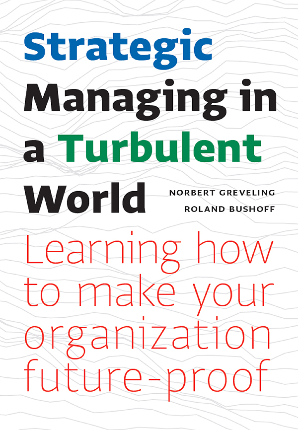 Strategic Managing in a Turbulent World Learning to Make Your Organization Future-proof - (PDF/EPUB Version)