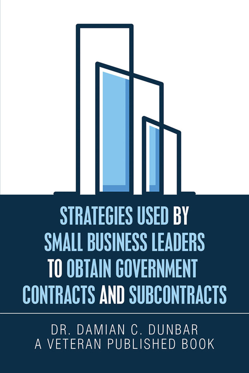 Strategies Used by Small Business Leaders to Obtain Government Contracts and Subcontracts - (PDF/EPUB Version)