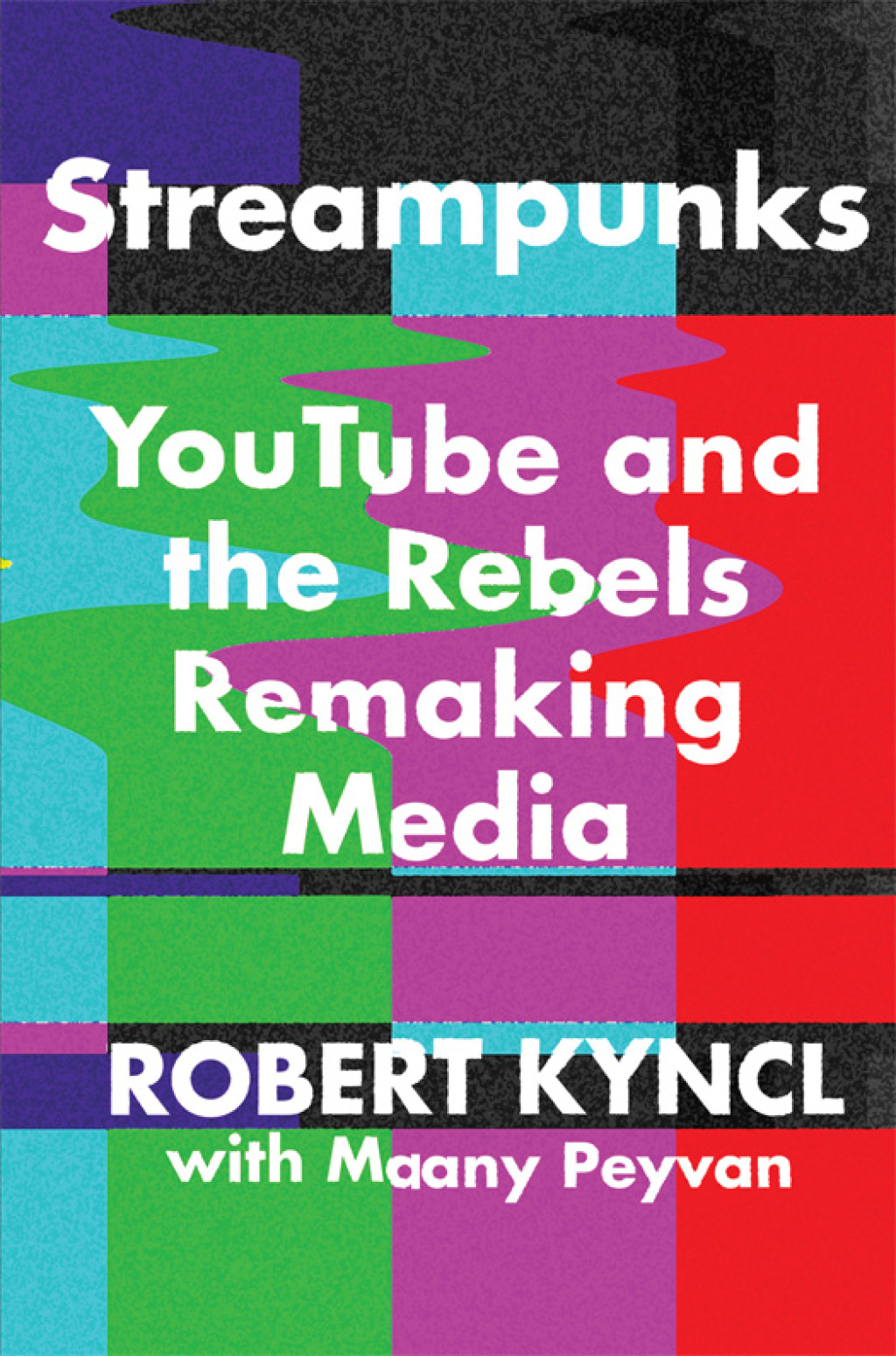 Streampunks YouTube and the Rebels Remaking Media - (PDF/EPUB Version)