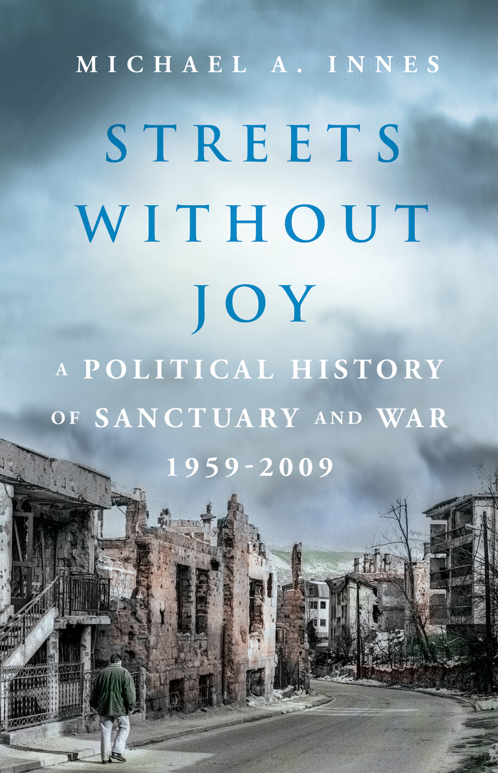 Streets Without Joy A Political History of Sanctuary and War, 1959-2009 - (PDF/EPUB Version)