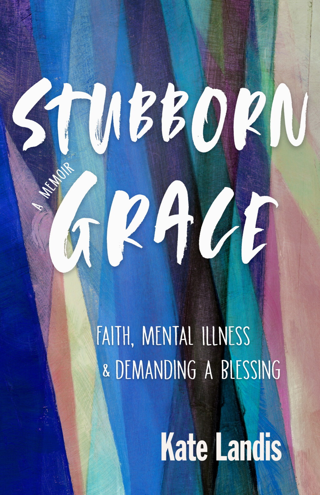 Stubborn Grace Faith, Mental Illness, and Demanding a Blessing - (PDF/EPUB Version)