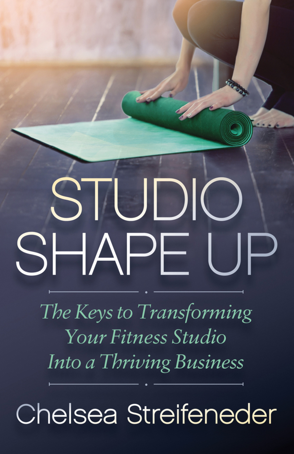 Studio Shape Up The Keys to Transforming Your Fitness Studio Into a Thriving Business - (PDF/EPUB Version)