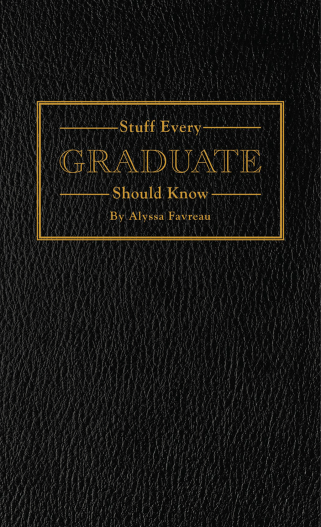 Stuff Every Graduate Should Know A Handbook for the Real World - (PDF/EPUB Version)