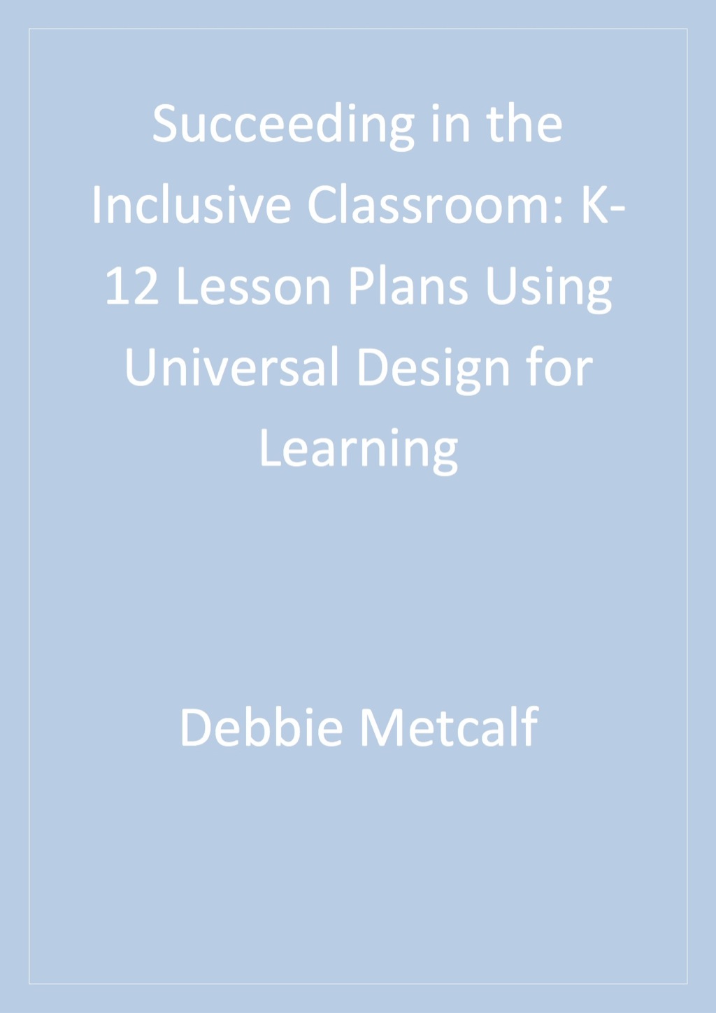 Succeeding in the Inclusive Classroom K-12 Lesson Plans Using Universal Design for Learning 1st Edition - (PDF/EPUB Version)