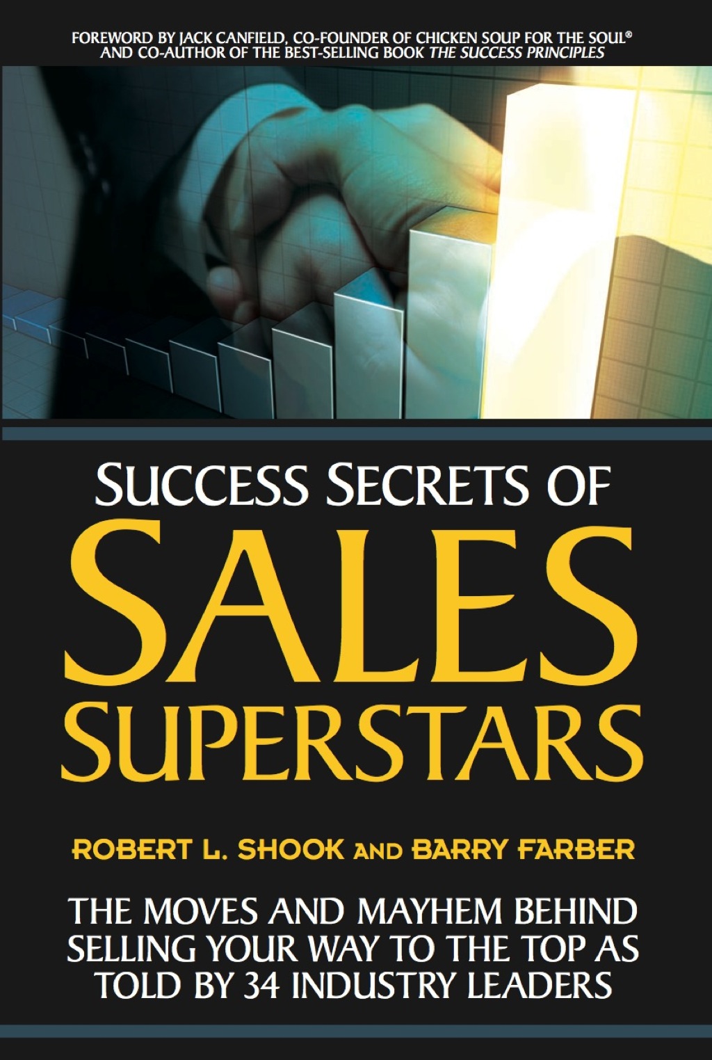 Success Secrets of Sales Superstars The Moves and Mayhem Behind Selling Your Way to the Top as Told by 34 Industry Leaders - (PDF/EPUB Version)