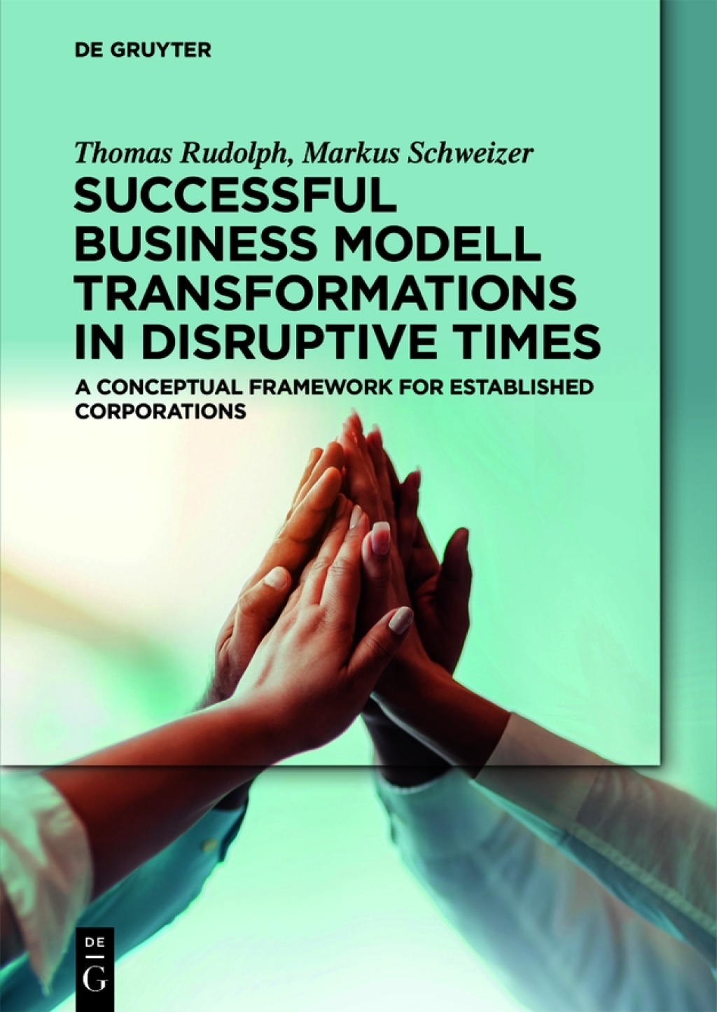 Successful Business Model Transformations in Disruptive Times A conceptual framework for established corporations 1st Edition - (PDF/EPUB Version)