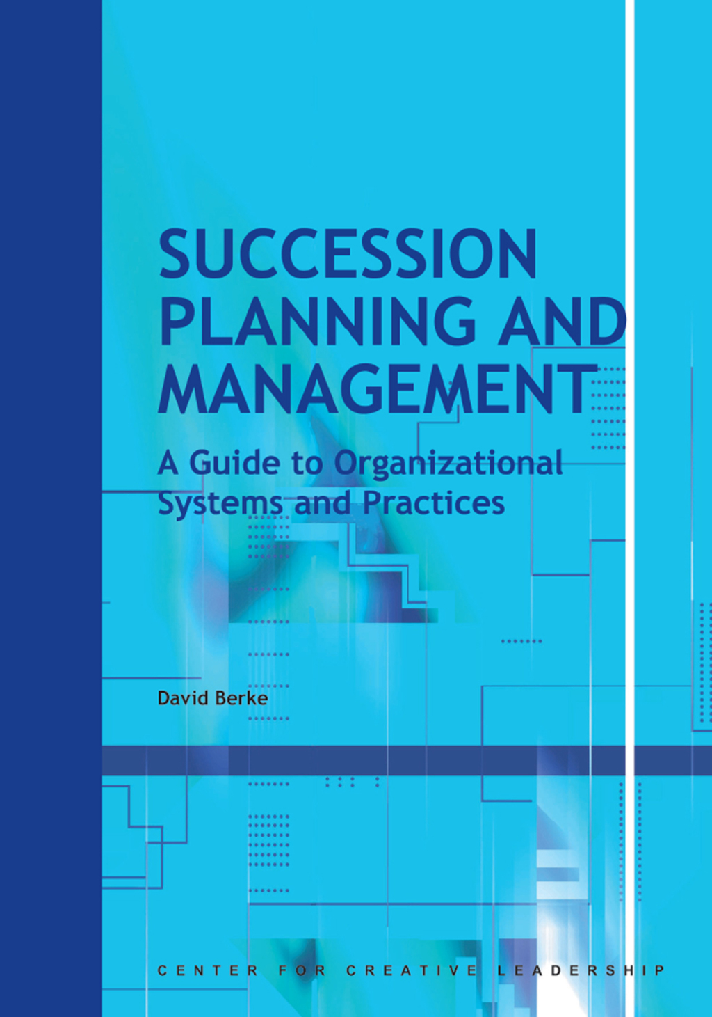 Succession Planning and Management: A Guide to Organizational Systems and Practices - (PDF/EPUB Version)