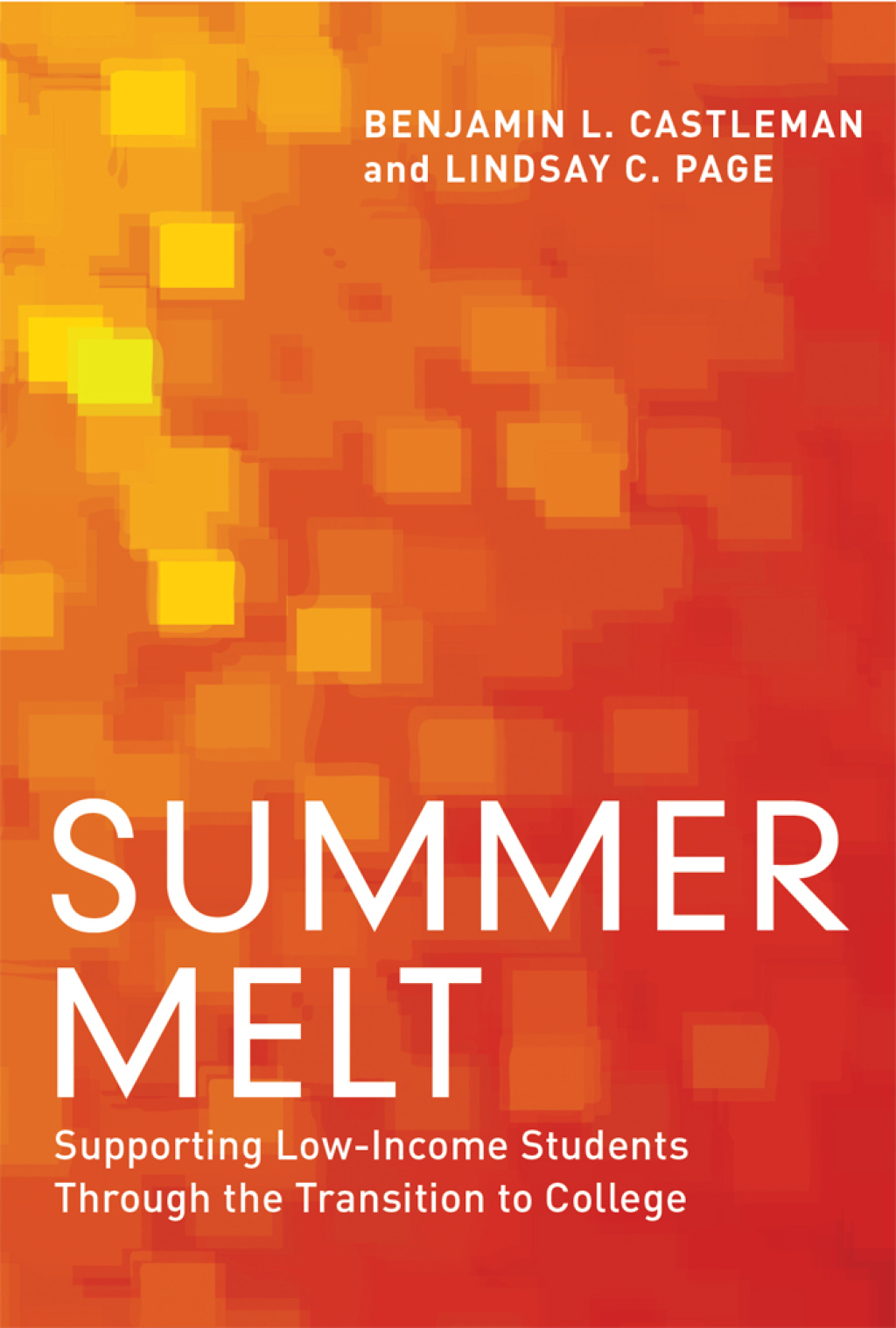 Summer Melt Supporting Low-Income Students Through the Transition to College - (PDF/EPUB Version)