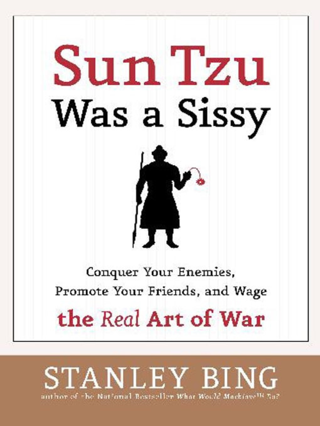 Sun Tzu Was a Sissy Conquer Your Enemies, Promote Your Friends, and Wage the Real Art of War - (PDF/EPUB Version)