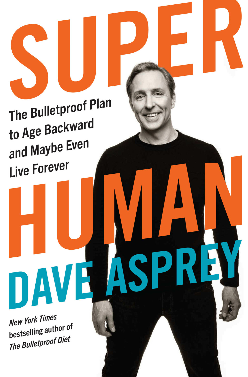 Super Human The Bulletproof Plan to Age Backward and Maybe Even Live Forever - (PDF/EPUB Version)