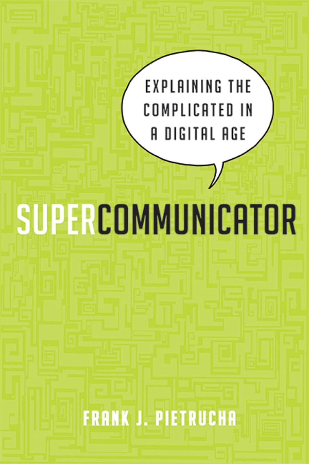 Supercommunicator Explaining the Complicated So Anyone Can Understand 1st Edition - (PDF/EPUB Version)