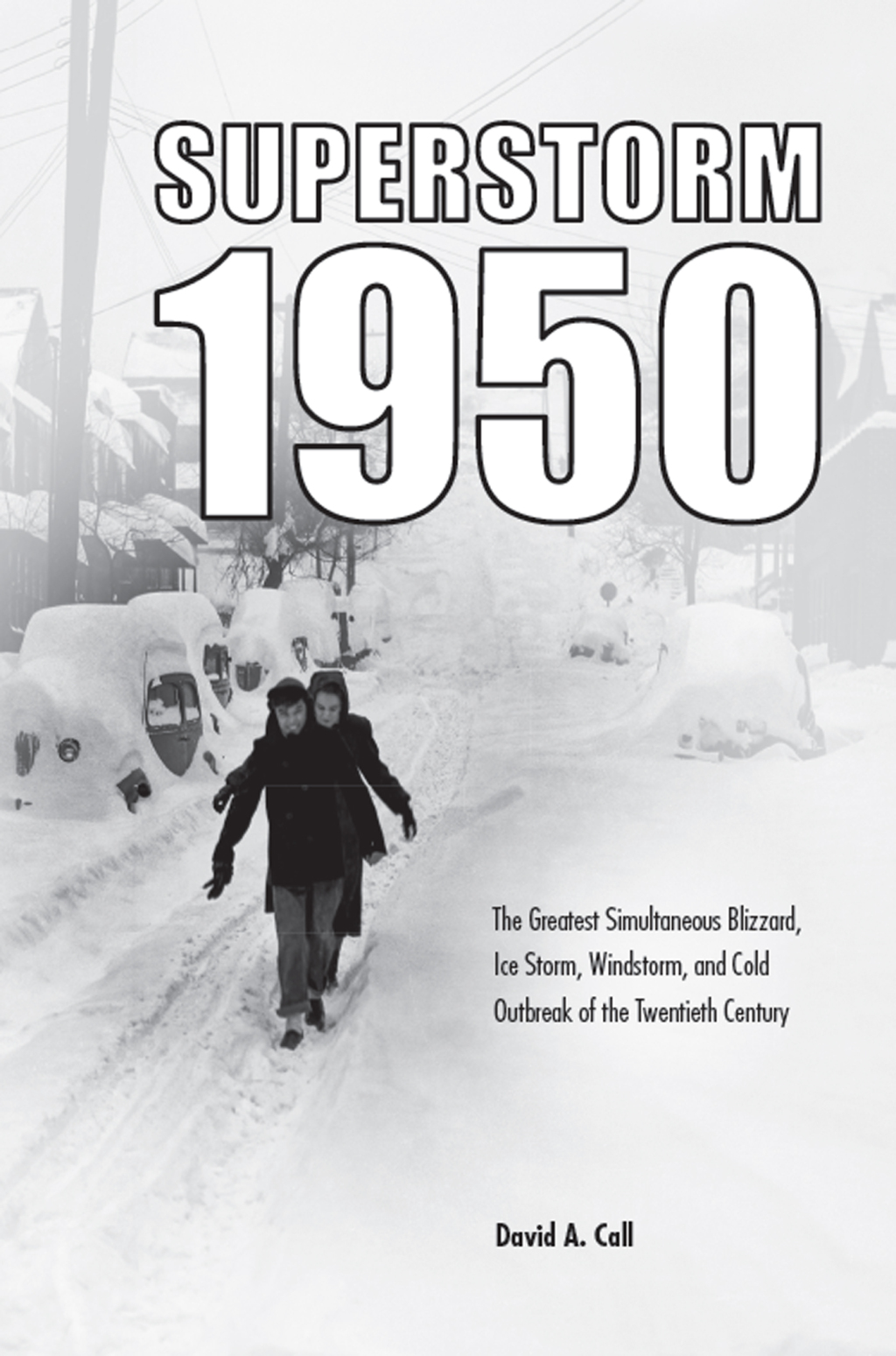 Superstorm 1950 The Greatest Simultaneous Blizzard, Ice Storm, Windstorm, and Cold Outbreak of the Twentieth Century - (PDF/EPUB Version)