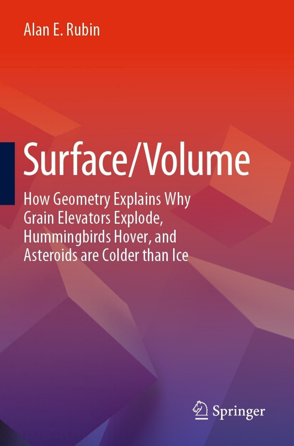 Surface/Volume How Geometry Explains Why Grain Elevators Explode, Hummingbirds Hover, and Asteroids are Colder than Ice - (PDF/EPUB Version)
