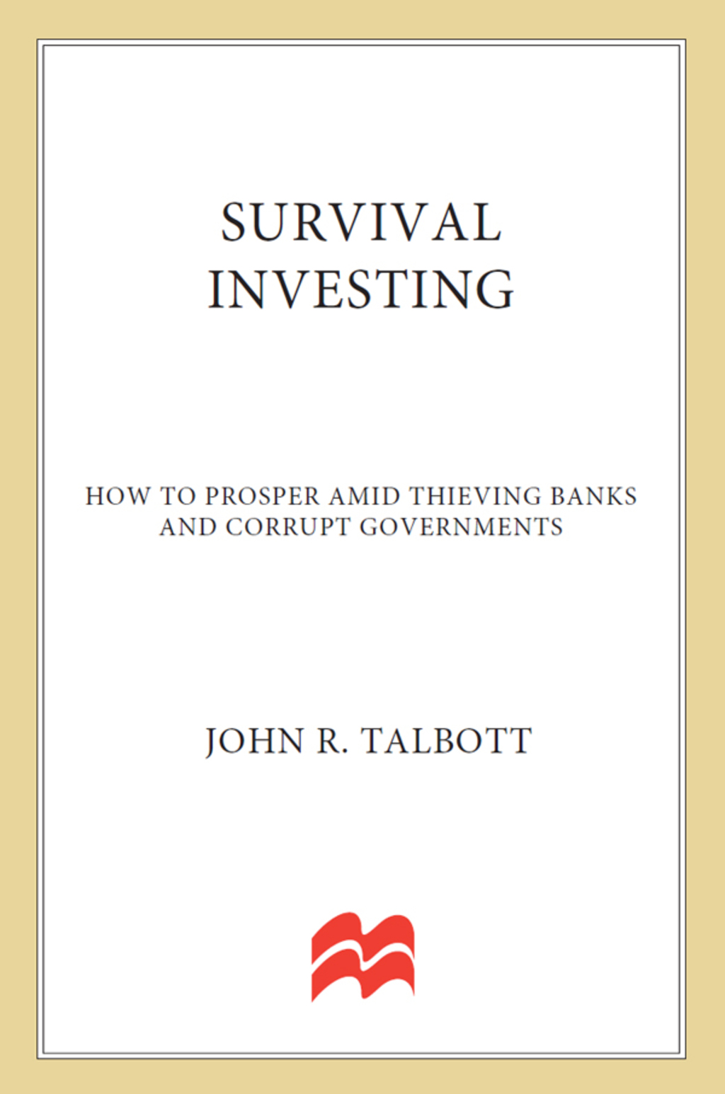 Survival Investing How to Prosper Amid Thieving Banks and Corrupt Governments - (PDF/EPUB Version)