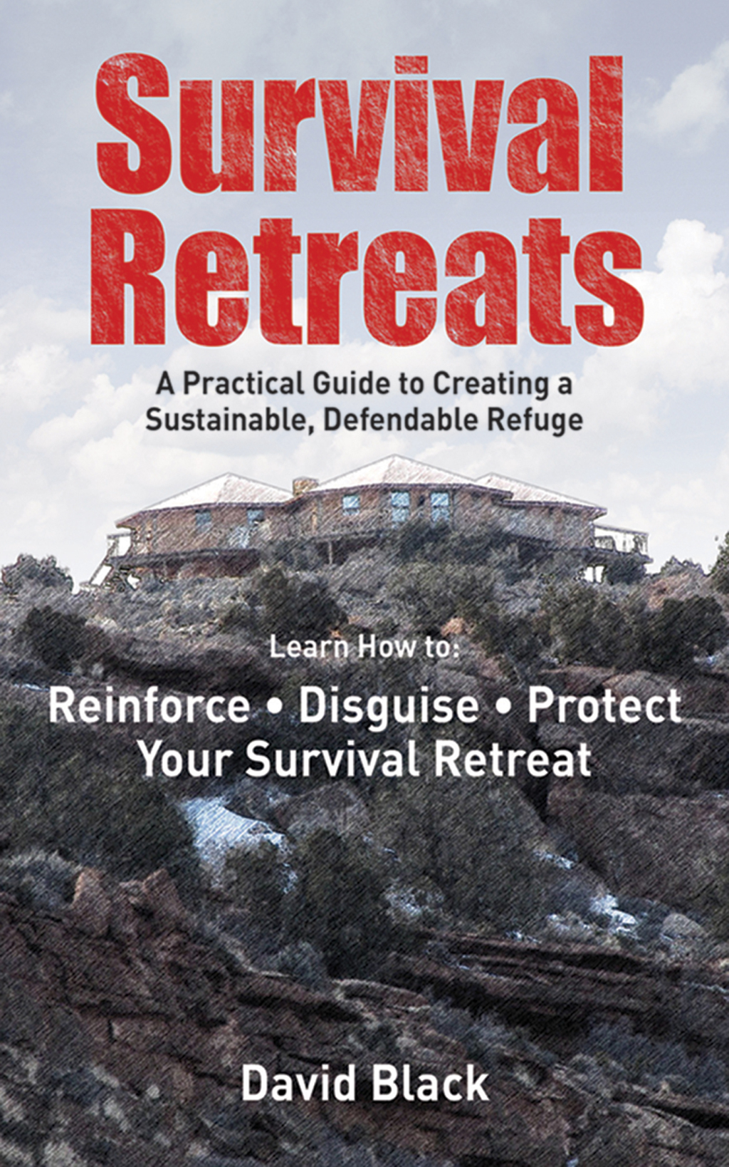 Survival Retreats A Prepper's Guide to Creating a Sustainable, Defendable Refuge - (PDF/EPUB Version)