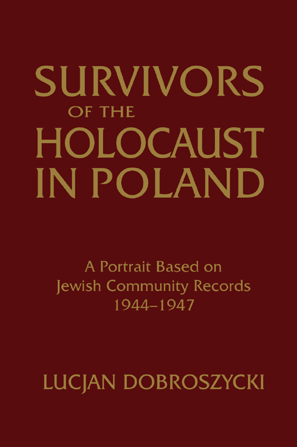 Survivors of the Holocaust in Poland: A Portrait Based on Jewish ...