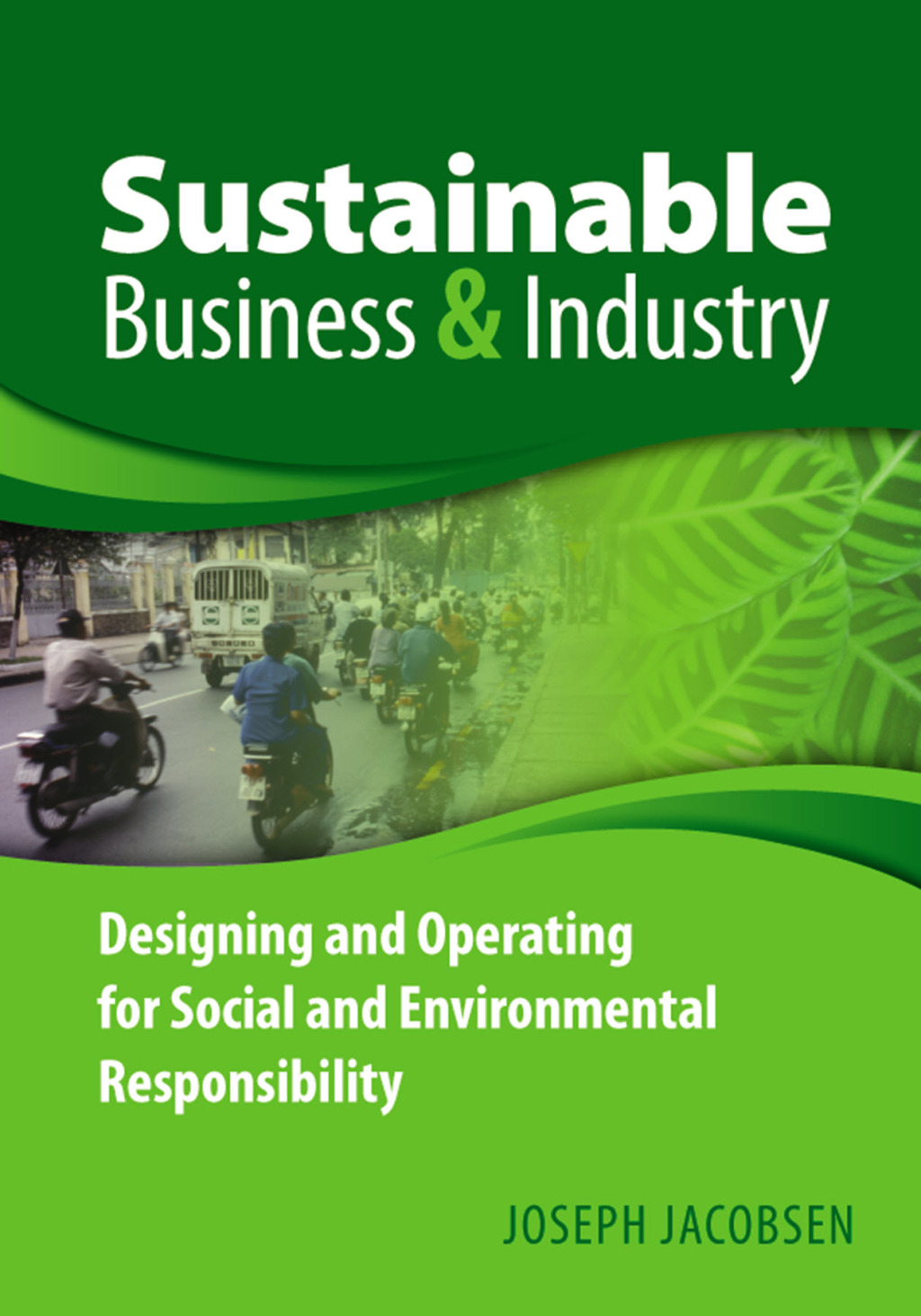 Sustainable Business and Industry Designing and Operating for Social and Environmental Responsibility - (PDF/EPUB Version)