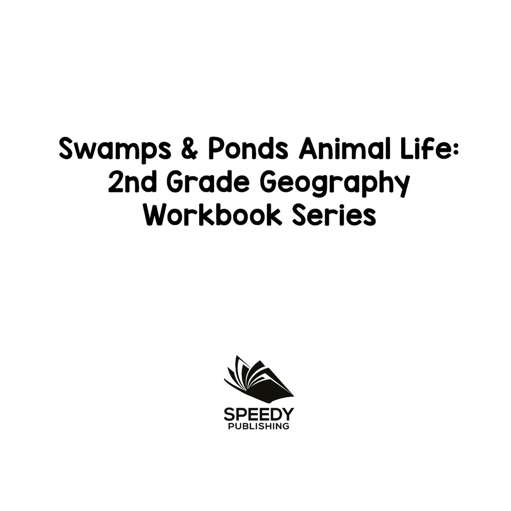 Swamps & Ponds Animal Life : 2nd Grade Geography Workbook Series Second Grade Books - (PDF/EPUB Version)