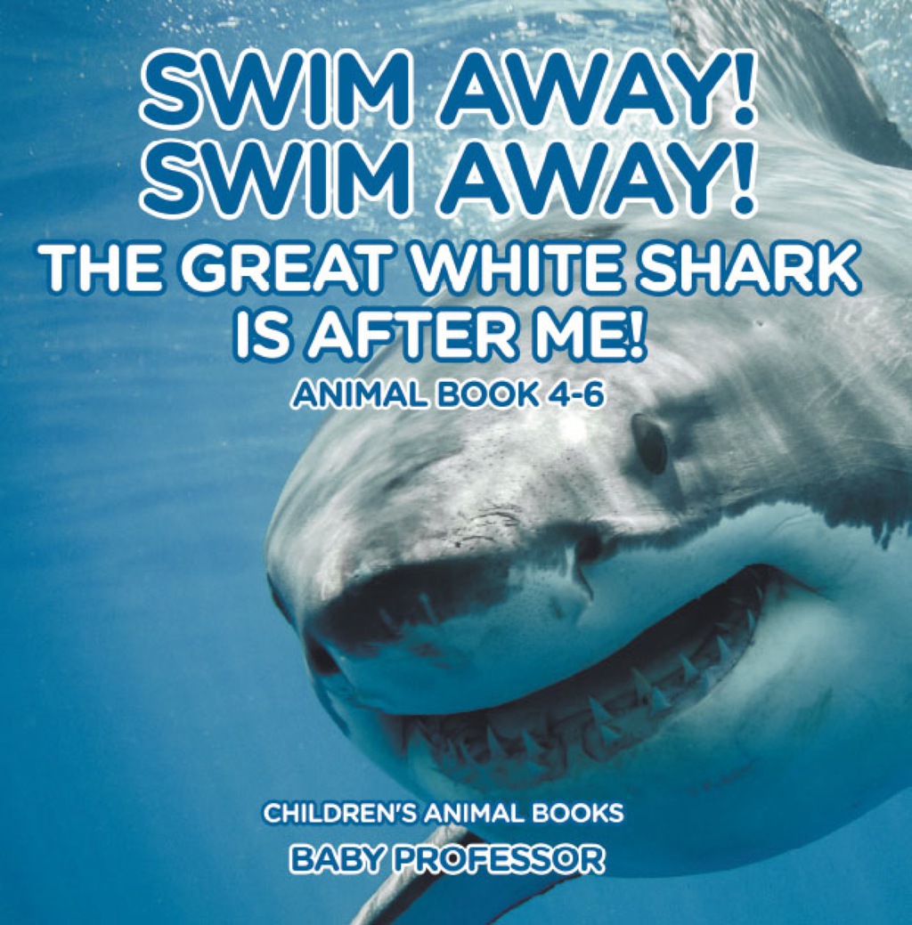 Swim Away! Swim Away! The Great White Shark Is After Me! Animal Book 4-6 | Children's Animal Books - (PDF/EPUB Version)