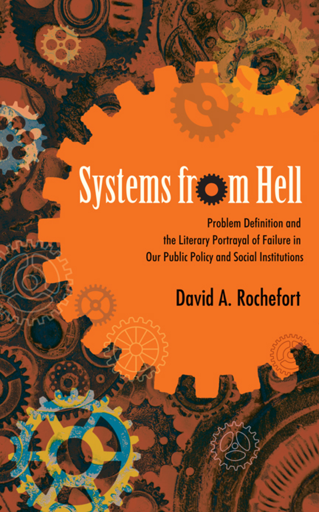 Systems from Hell Problem Definition and the Literary Portrayal of Failure in Our Public Policy and Social Institutions - (PDF/EPUB Version)