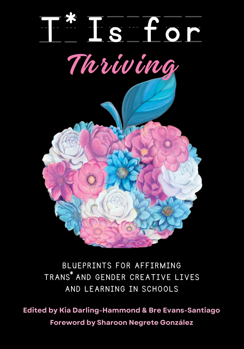T* is for Thriving: Blueprints for Affirming Trans* and Gender Creative Lives and Learning in Schools - (PDF/EPUB Version)