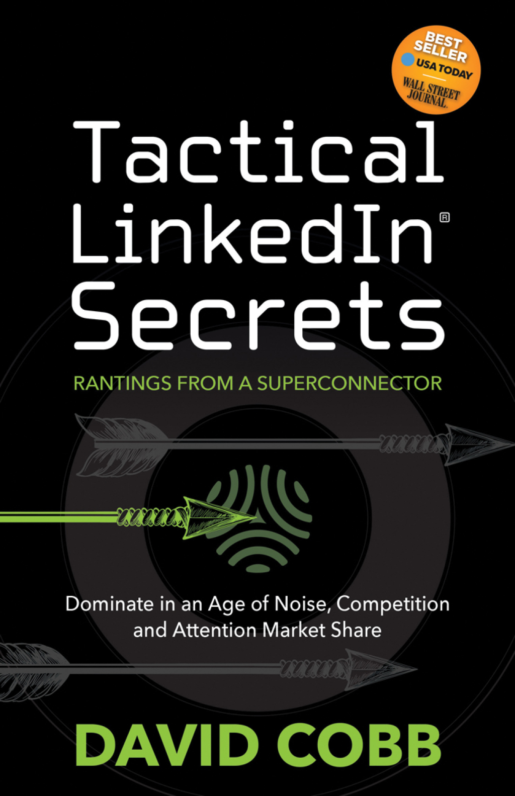 Tactical LinkedInÂ® Secrets Rantings From a Superconnector: Dominate in an Age of Noise, Competition and Attention Market Share - (PDF/EPUB Version)