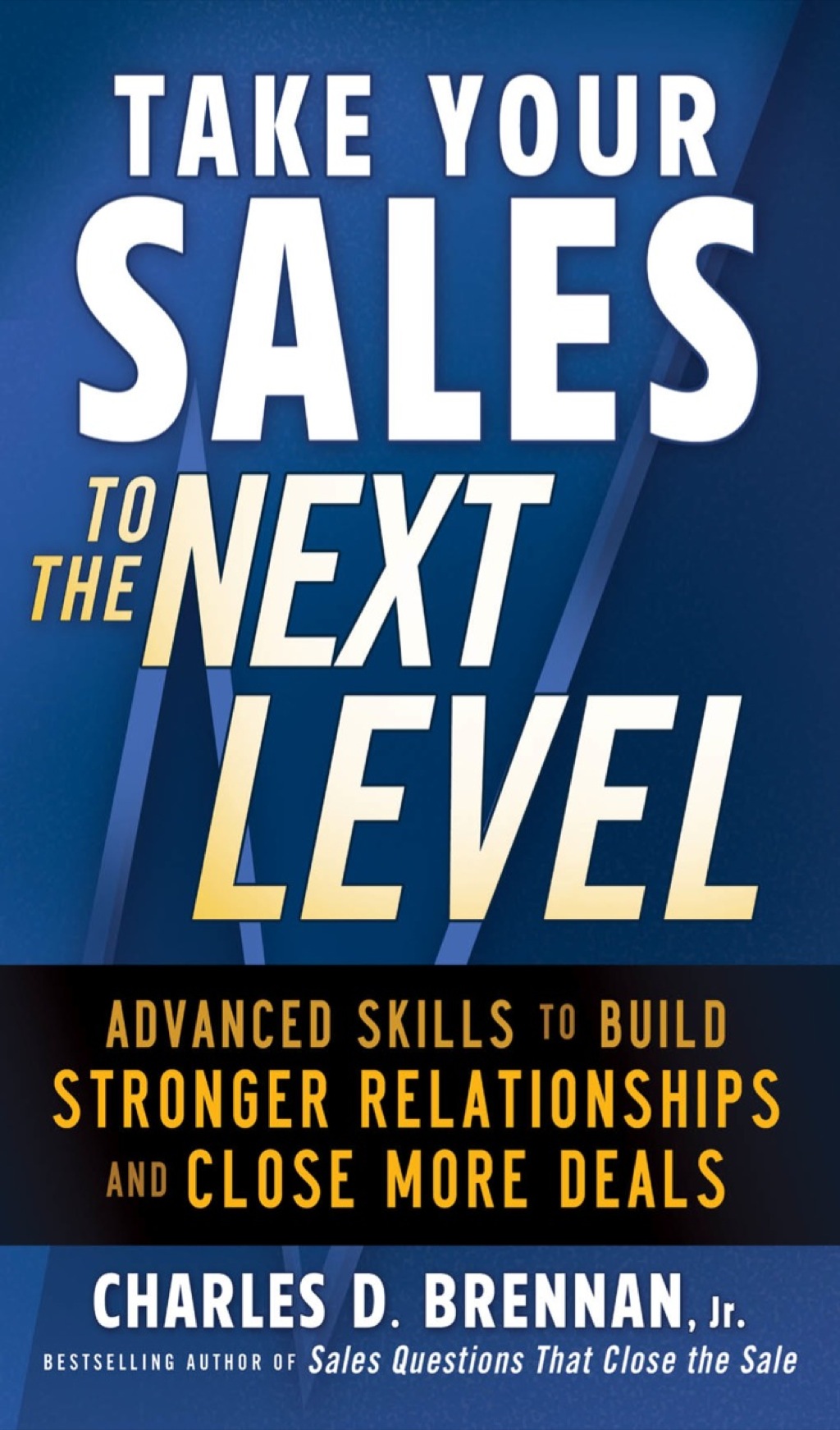 Take Your Sales to the Next Level: Advanced Skills to Build Stronger Relationships and Close More Deals 1st Edition - (PDF/EPUB Version)