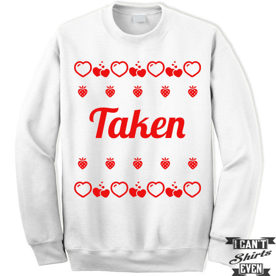Taken Valentines Day Unisex Sweater. Unisex Sweatshirt. Funny Valentine Gift