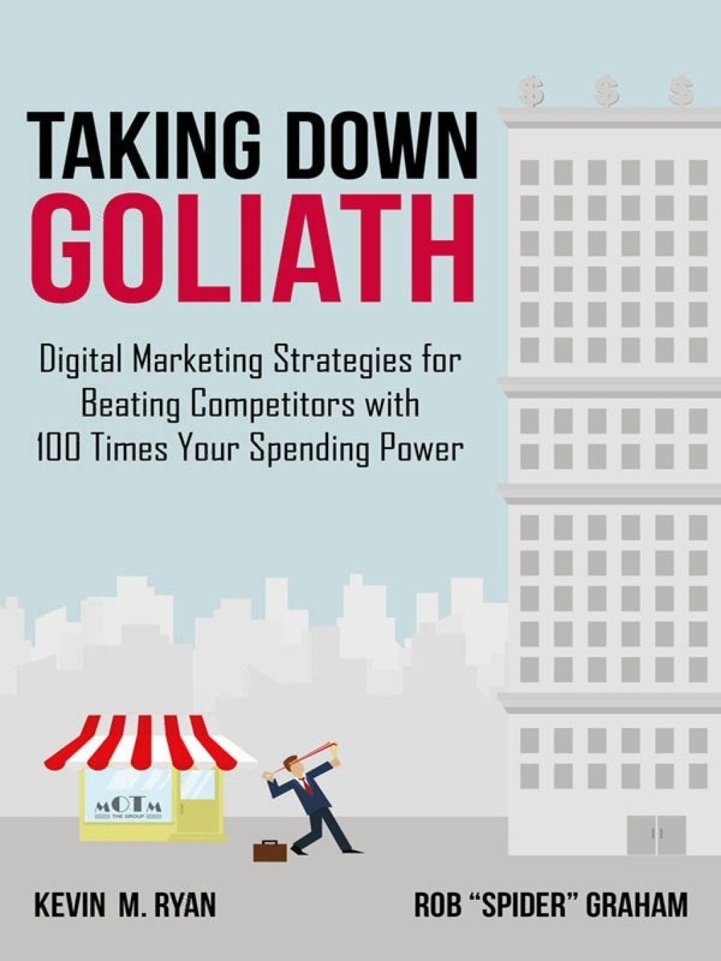 Taking Down Goliath Digital Marketing Strategies for Beating Competitors With 100 Times Your Spending Power - (PDF/EPUB Version)