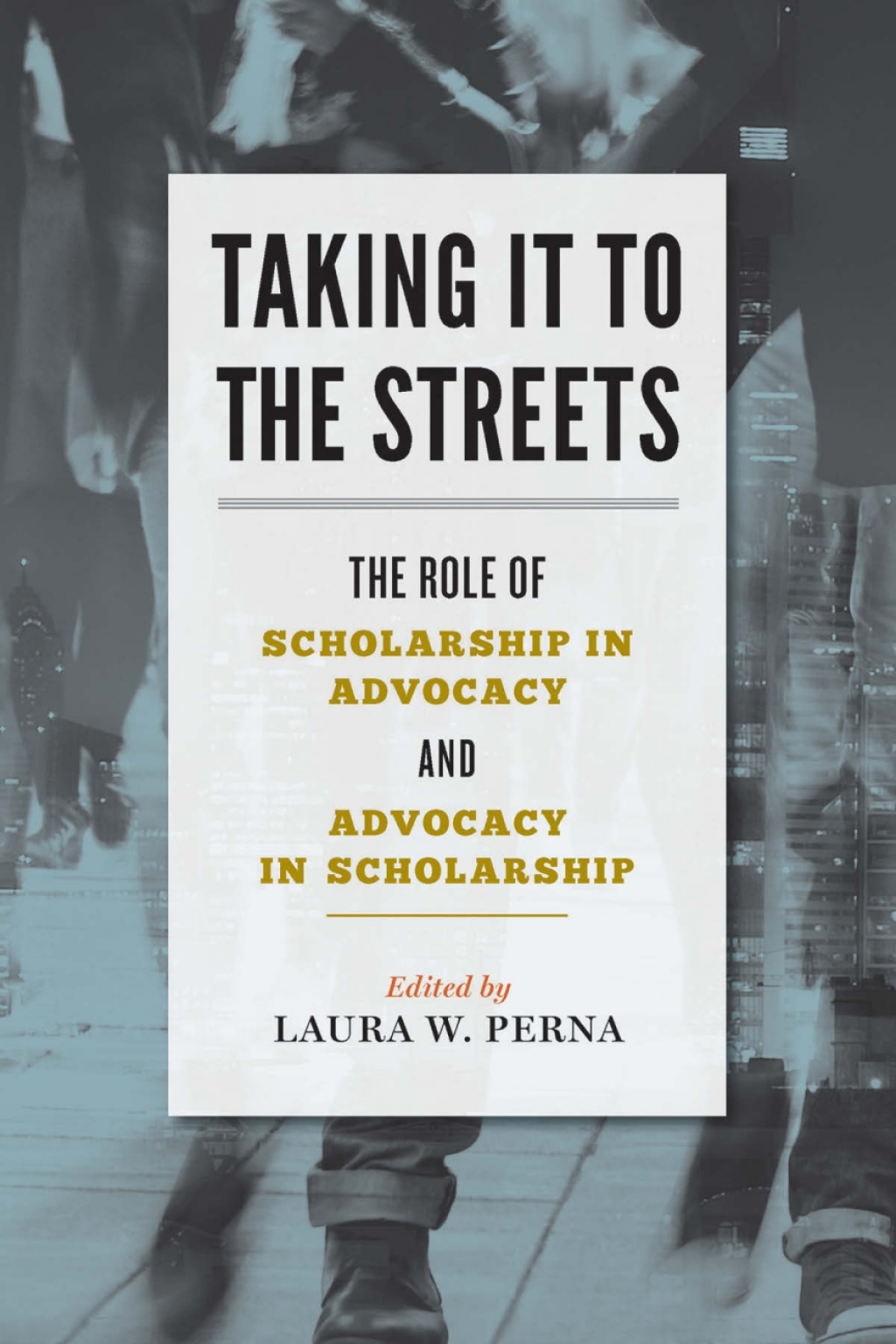 Taking It to the Streets The Role of Scholarship in Advocacy and Advocacy in Scholarship - (PDF/EPUB Version)