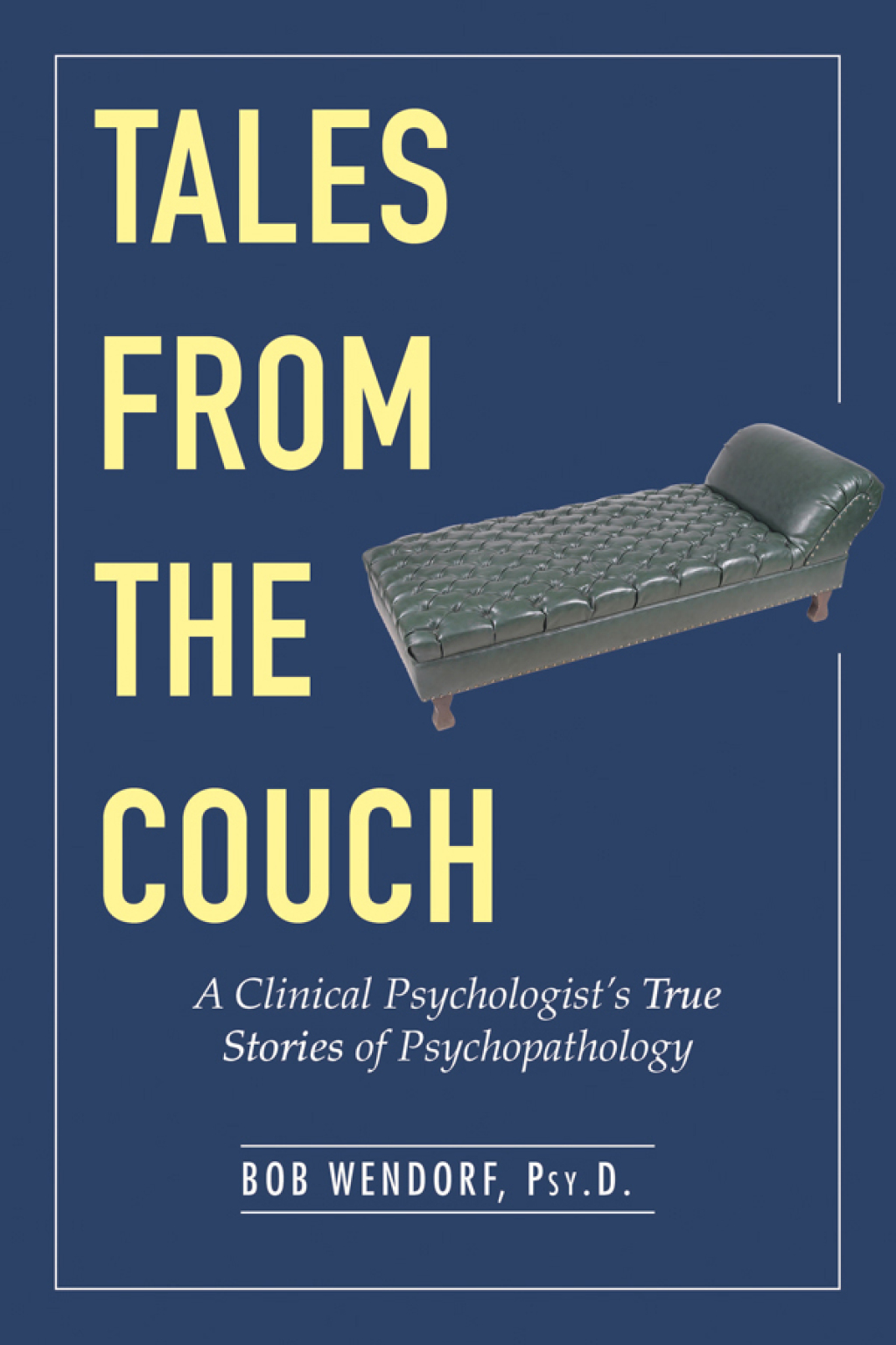Tales from the Couch A Clinical Psychologist's True Stories of Psychopathology - (PDF/EPUB Version)