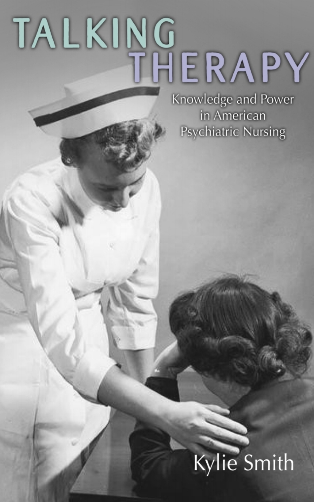 Talking Therapy Knowledge and Power in American Psychiatric Nursing - (PDF/EPUB Version)