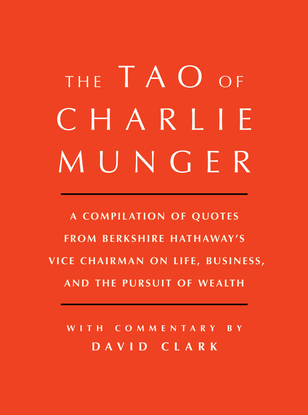 Tao of Charlie Munger A Compilation of Quotes from Berkshire Hathaway's Vice Chairman on Life, Business, and the Pursuit of Wealth With Commentary by David Clark - (PDF/EPUB Version)