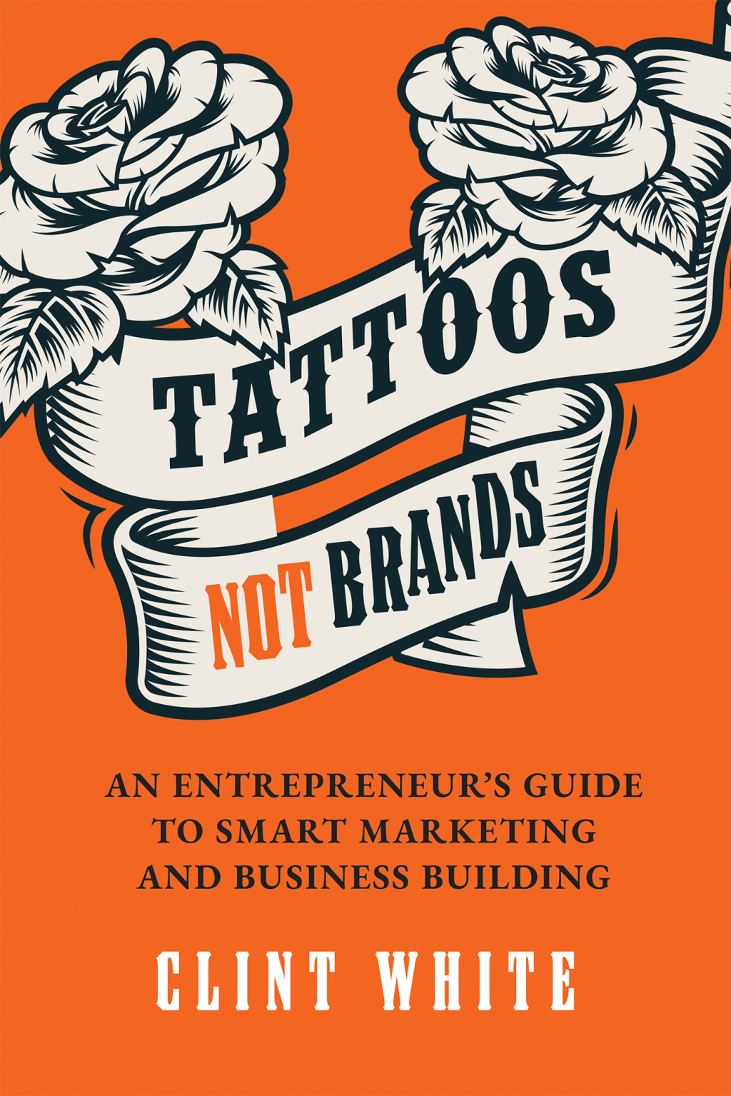 Tattoos, Not Brands An Entrepreneur's Guide To Smart Marketing and Business Building - (PDF/EPUB Version)