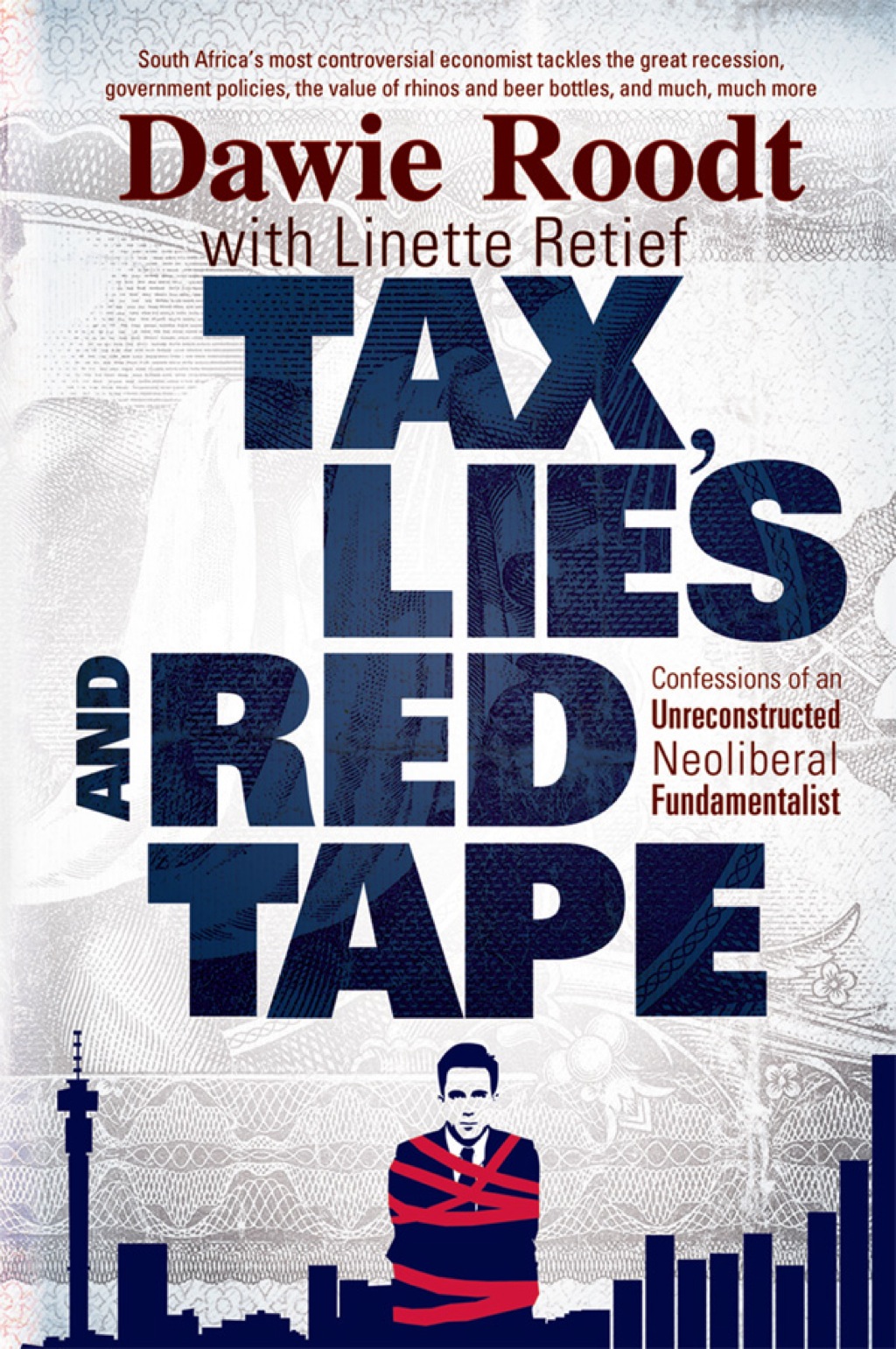 Tax, Lies and Red Tape Confessions of an Unreconstructed Neoliberal Fundamentalist 1st Edition - (PDF/EPUB Version)