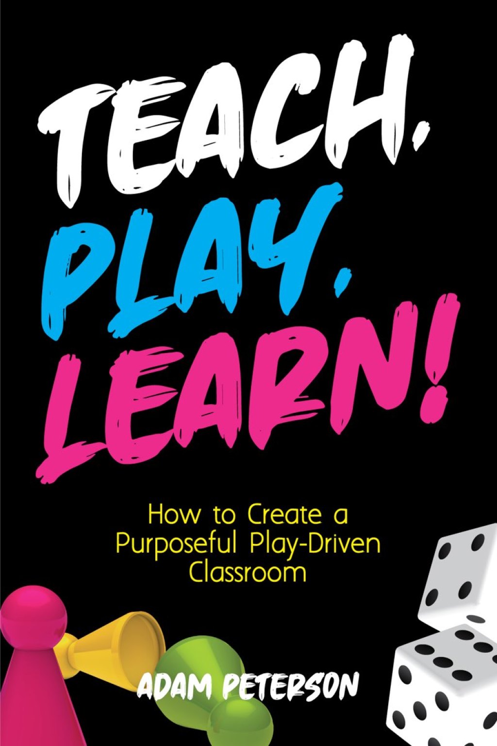Teach, Play, Learn! How to Create a Purposeful Play-Driven Classroom - (PDF/EPUB Version)