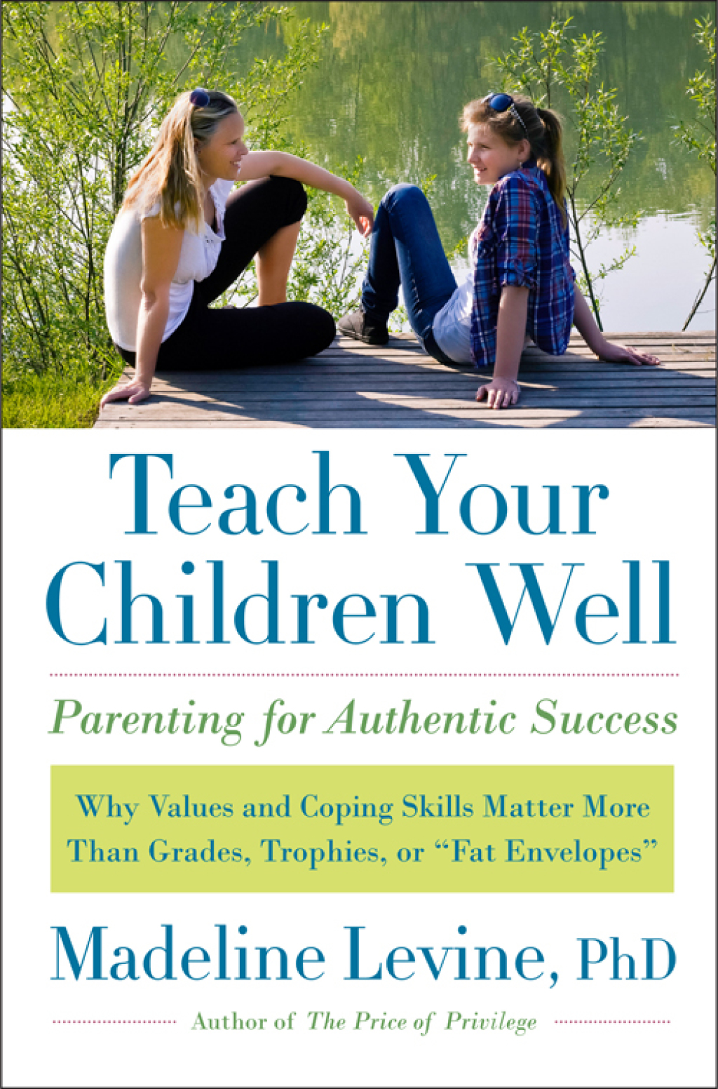 Teach Your Children Well Why Values and Coping Skills Matter More Than Grades, Trophies, or "Fat Envelopes" - (PDF/EPUB Version)