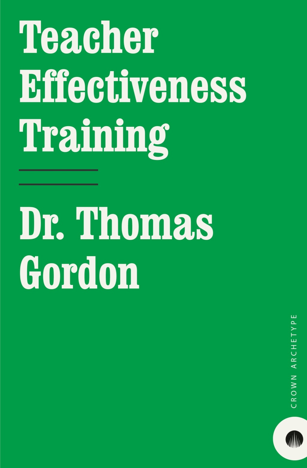 Teacher Effectiveness Training The Program Proven to Help Teachers Bring Out the Best in Students of All Ages - (PDF/EPUB Version)