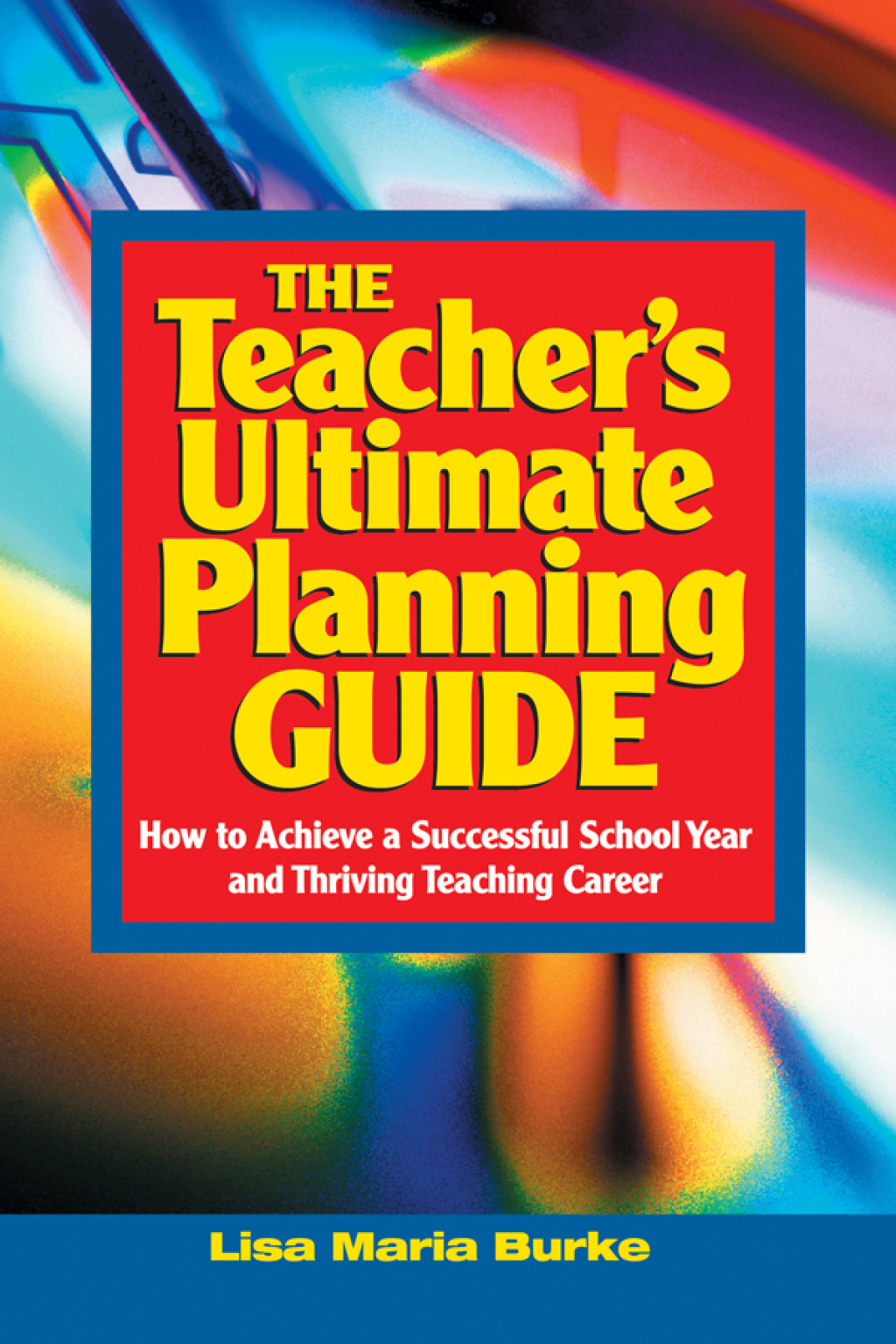 Teacher's Ultimate Planning Guide How to Achieve a Successful School Year and Thriving Teaching Career - (PDF/EPUB Version)