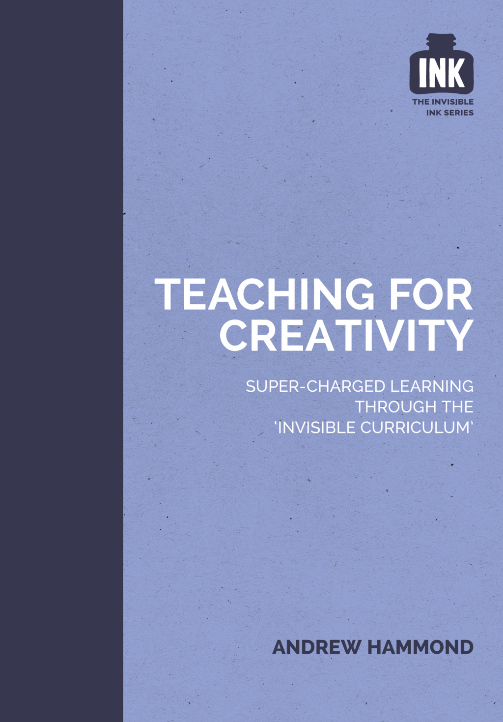 Teaching for Creativity: Super-charged learning through 'The Invisible Curriculum' - (PDF/EPUB Version)