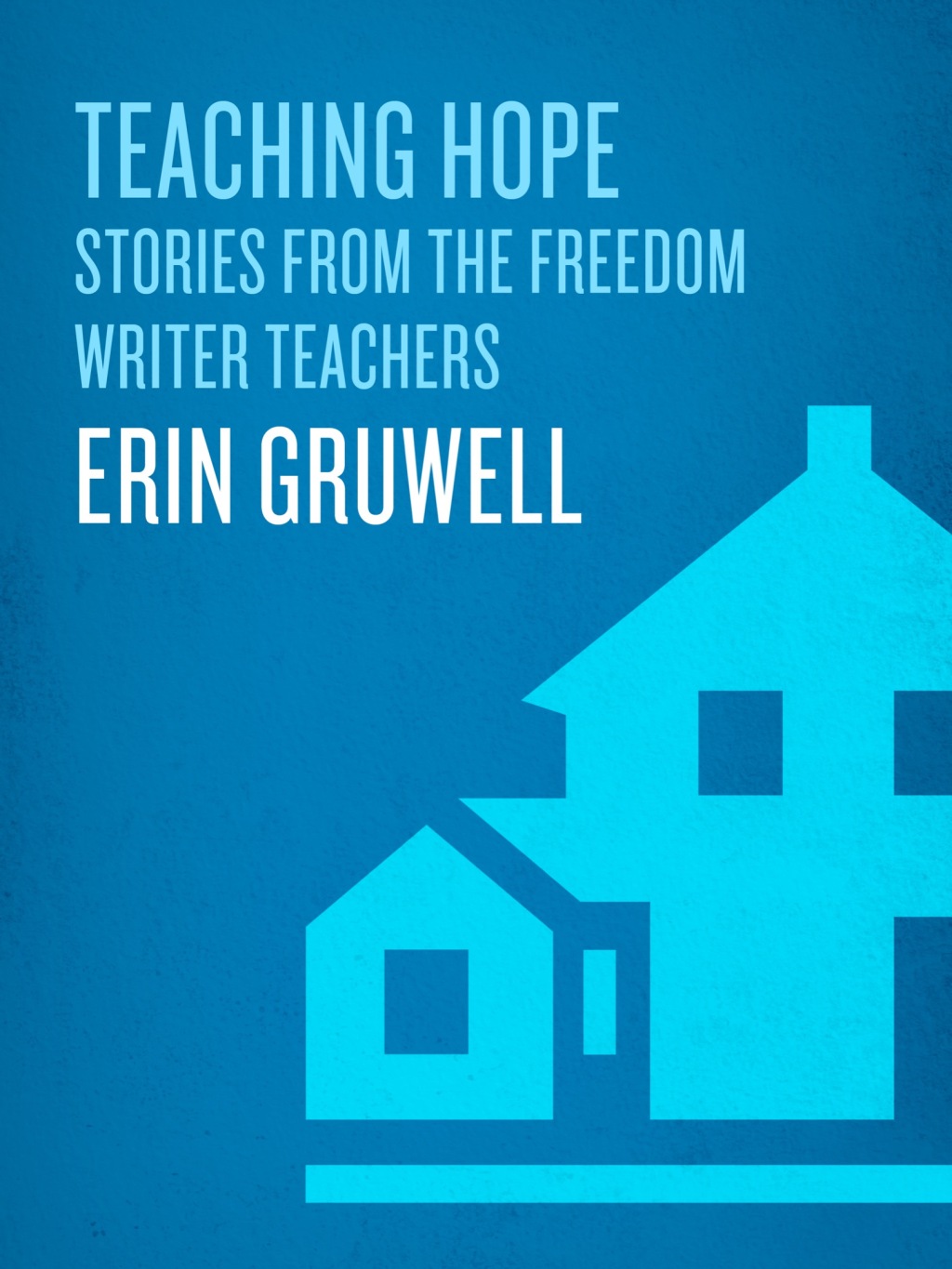 Teaching Hope Stories from the Freedom Writer Teachers and Erin Gruwell - (PDF/EPUB Version)