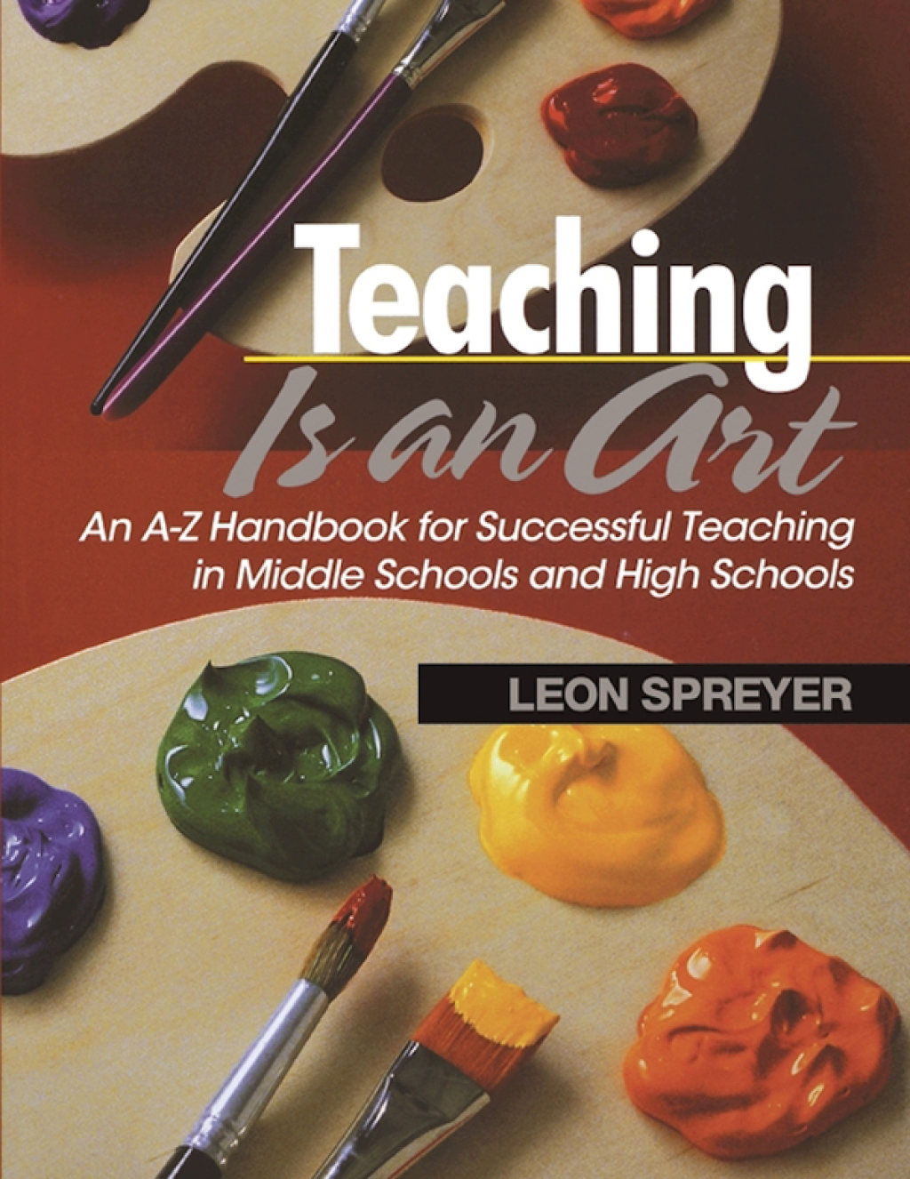 Teaching Is an Art An A?Z Handbook for Successful Teaching in Middle Schools and High Schools - (PDF/EPUB Version)
